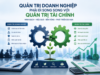 QUẢN TRỊ DOANH NGHIỆP PHẢI ĐI SONG SONG VỚI QUẢN TRỊ TÀI CHÍNH